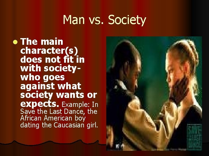 Man vs. Society l The main character(s) does not fit in with societywho goes
