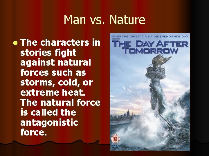 Man vs. Nature l The characters in stories fight against natural forces such as