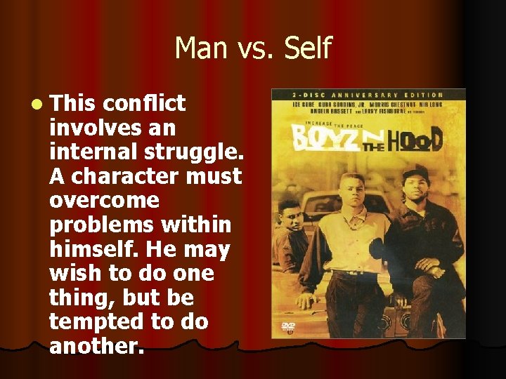 Man vs. Self l This conflict involves an internal struggle. A character must overcome