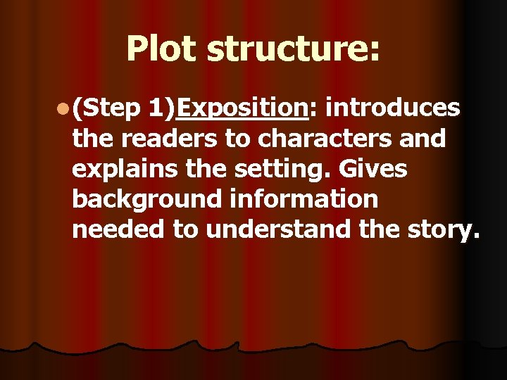 Plot structure: l(Step 1)Exposition: introduces the readers to characters and explains the setting. Gives