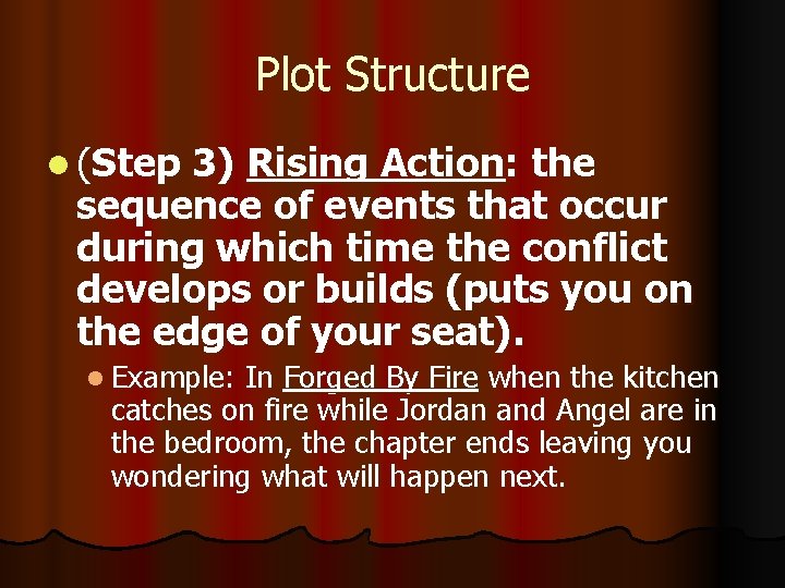 Plot Structure l (Step 3) Rising Action: the sequence of events that occur during