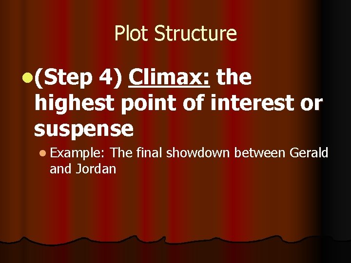 Plot Structure l(Step 4) Climax: the highest point of interest or suspense l Example: