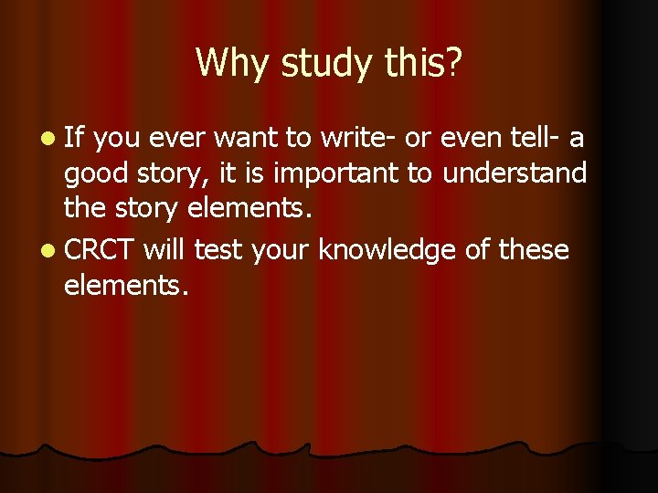 Why study this? l If you ever want to write- or even tell- a