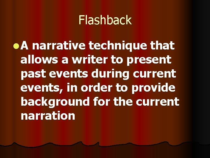 Flashback l. A narrative technique that allows a writer to present past events during