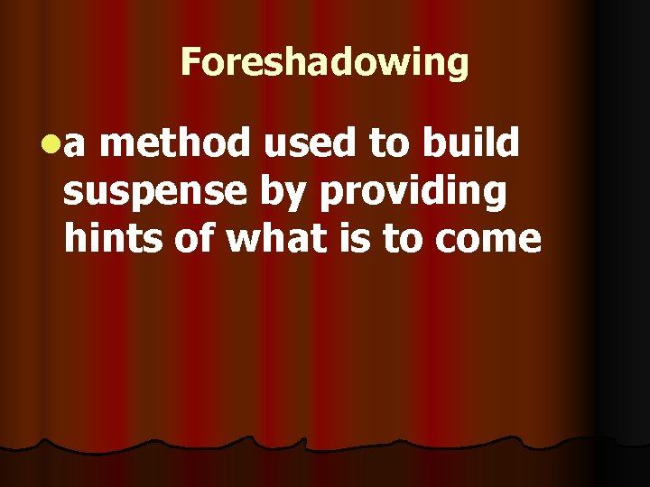 Foreshadowing la method used to build suspense by providing hints of what is to