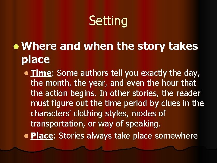 Setting l Where place l Time: and when the story takes Some authors tell