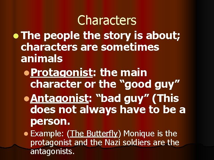 Characters l The people the story is about; characters are sometimes animals l. Protagonist: