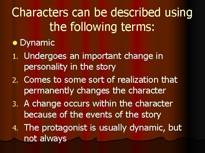 Characters can be described using the following terms: l Dynamic 1. 2. 3. 4.