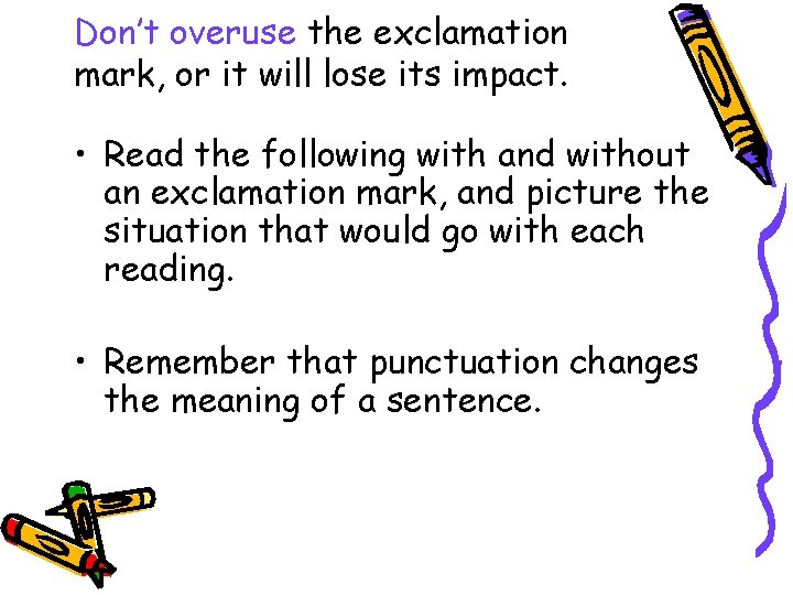 Don’t overuse the exclamation mark, or it will lose its impact. • Read the