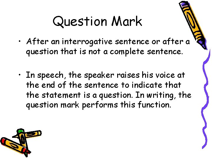 Question Mark • After an interrogative sentence or after a question that is not