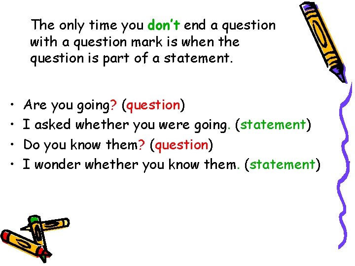 The only time you don’t end a question with a question mark is when