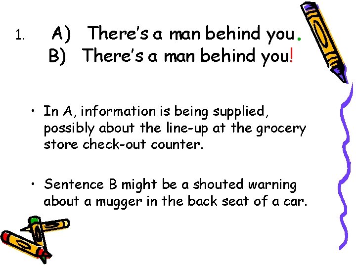 1. A) There’s a man behind you. B) There’s a man behind you! •