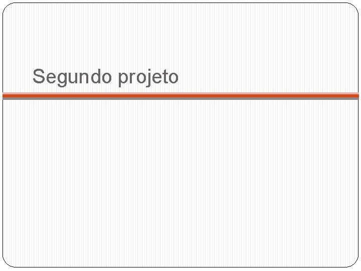 Segundo projeto Segundo projeto