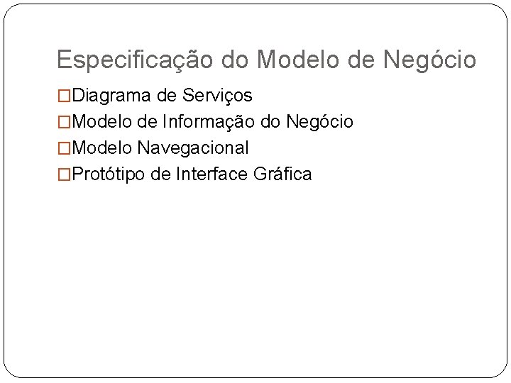 Especificação do Modelo de Negócio �Diagrama de Serviços �Modelo de Informação do Negócio �Modelo Especificação do Modelo de Negócio �Diagrama de Serviços �Modelo de Informação do Negócio �Modelo