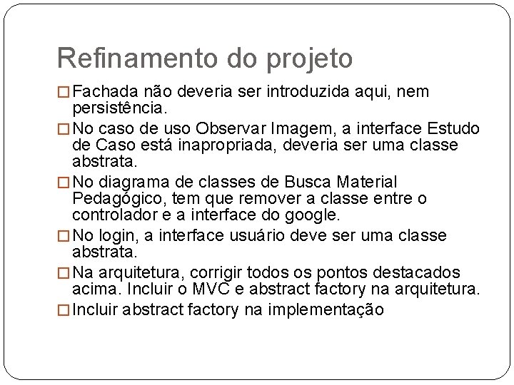 Refinamento do projeto � Fachada não deveria ser introduzida aqui, nem persistência. � No Refinamento do projeto � Fachada não deveria ser introduzida aqui, nem persistência. � No