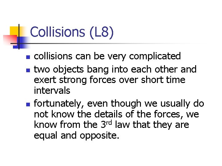 Collisions (L 8) n n n collisions can be very complicated two objects bang