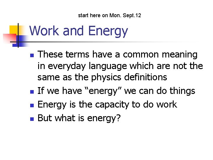 start here on Mon. Sept. 12 Work and Energy n n These terms have