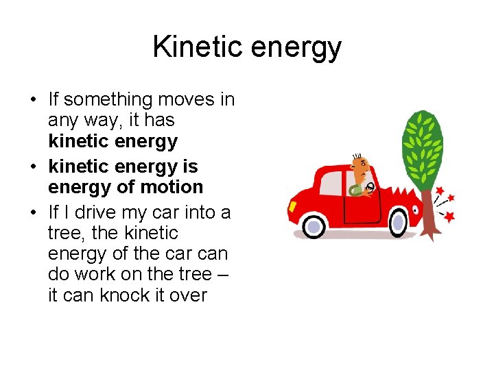 Kinetic energy • If something moves in any way, it has kinetic energy •