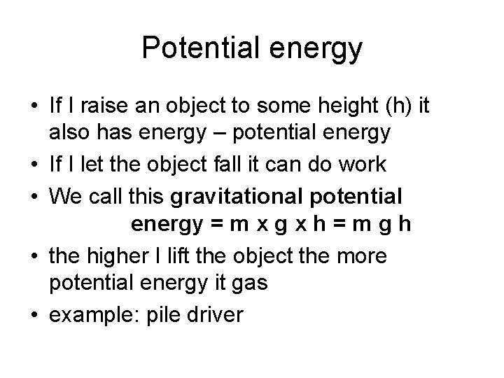 Potential energy • If I raise an object to some height (h) it also