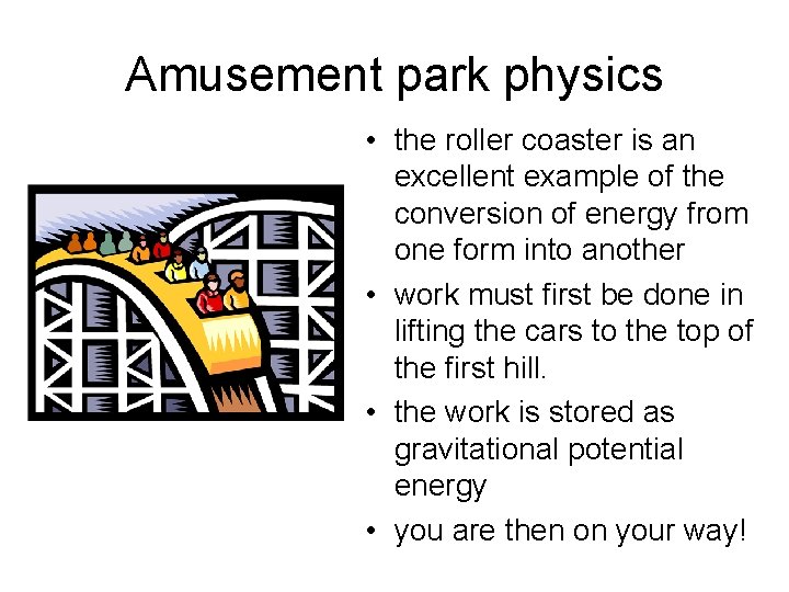 Amusement park physics • the roller coaster is an excellent example of the conversion