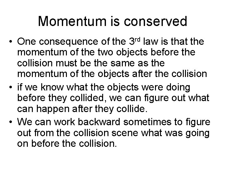 Momentum is conserved • One consequence of the 3 rd law is that the