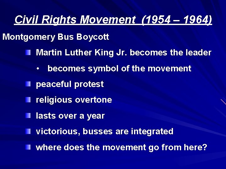 Civil Rights Movement (1954 – 1964) Montgomery Bus Boycott Martin Luther King Jr. becomes