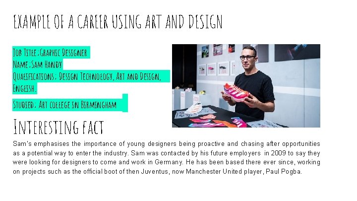 EXAMPLE OF A CAREER USING ART AND DESIGN Job Title; Graphic Designer Name; Sam