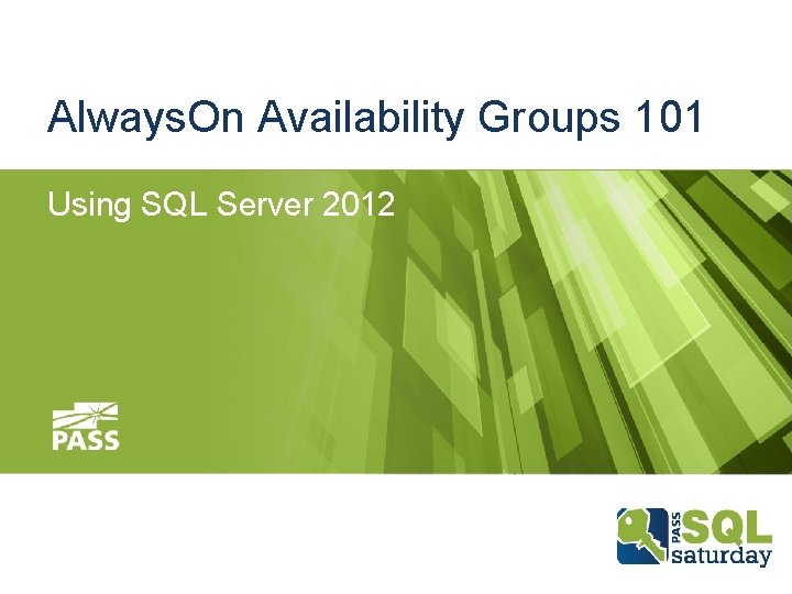 Always. On Availability Groups 101 Using SQL Server 2012 