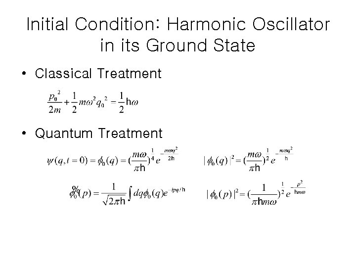 Initial Condition: Harmonic Oscillator in its Ground State • Classical Treatment • Quantum Treatment