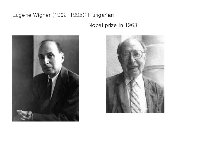 Eugene Wigner (1902 -1995): Hungarian Nobel prize in 1963 