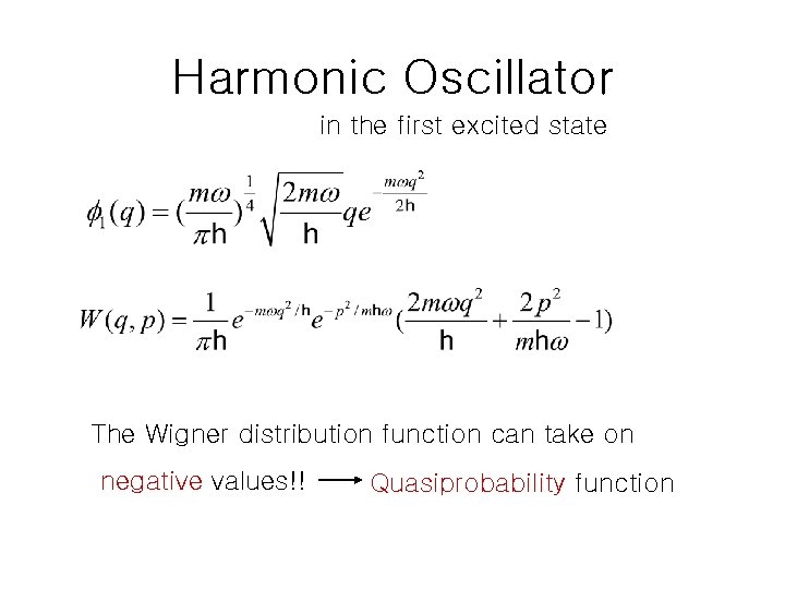 Harmonic Oscillator in the first excited state The Wigner distribution function can take on