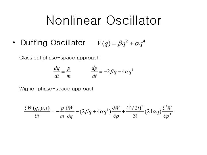 Nonlinear Oscillator • Duffing Oscillator Classical phase-space approach Wigner phase-space approach 