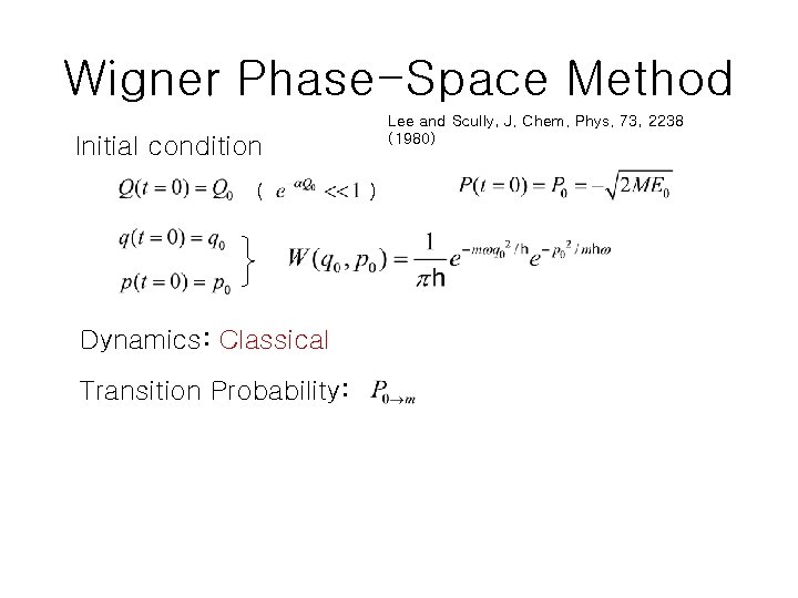 Wigner Phase-Space Method Lee and Scully, J. Chem. Phys. 73, 2238 (1980) Initial condition