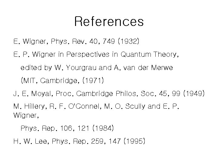 References E. Wigner, Phys. Rev. 40, 749 (1932) E. P. Wigner in Perspectives in