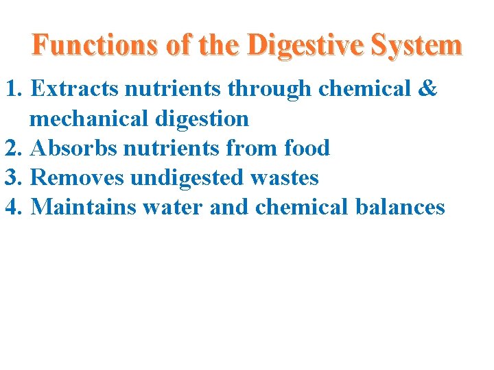 Functions of the Digestive System 1. Extracts nutrients through chemical & mechanical digestion 2.