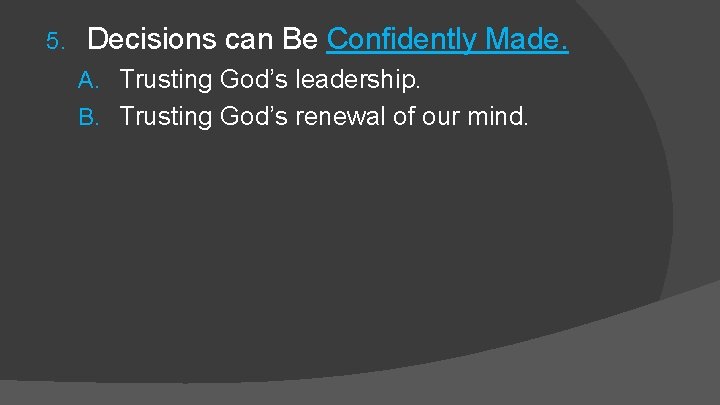 5. Decisions can Be Confidently Made. A. Trusting God’s leadership. B. Trusting God’s renewal