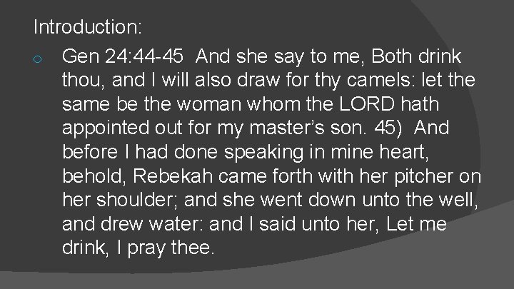 Introduction: o Gen 24: 44 -45 And she say to me, Both drink thou,