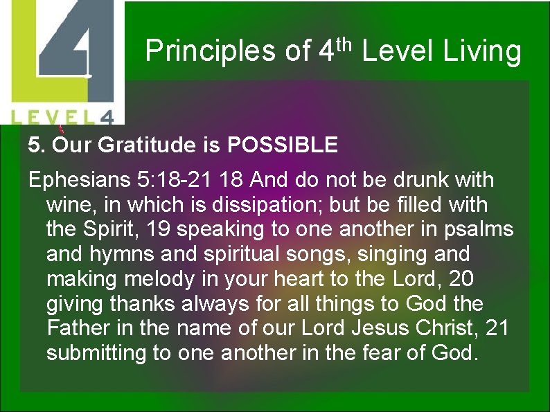 th Principles of 4 Level Living 5. Our Gratitude is POSSIBLE Ephesians 5: 18