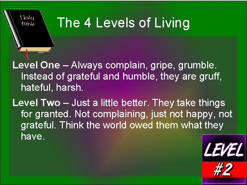 The 4 Levels of Living Level One – Always complain, gripe, grumble. Instead of