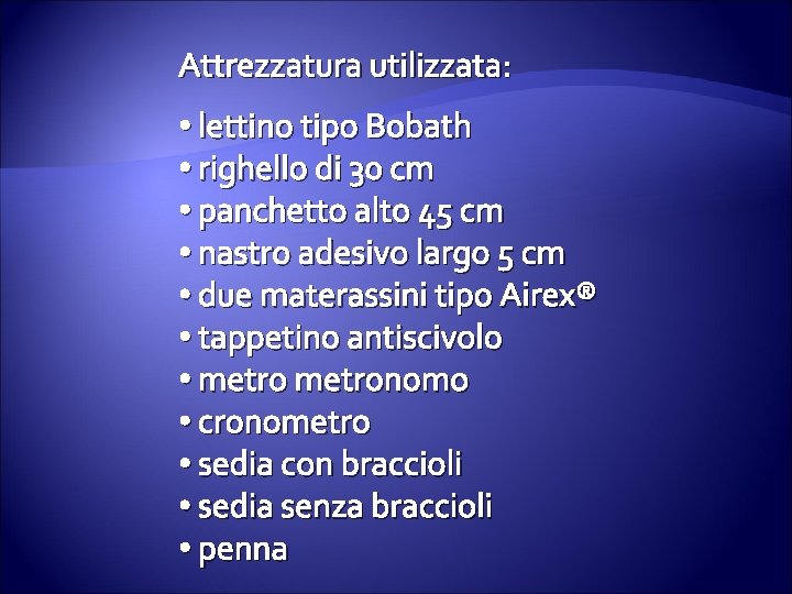 Attrezzatura utilizzata: • lettino tipo Bobath • righello di 30 cm • panchetto alto