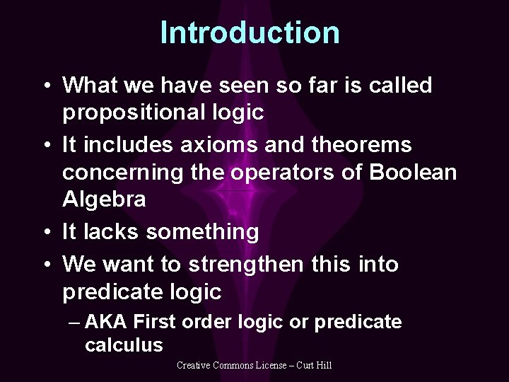 Introduction • What we have seen so far is called propositional logic • It