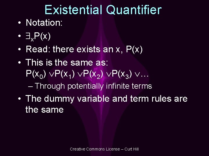 Existential Quantifier • • Notation: x. P(x) Read: there exists an x, P(x) This