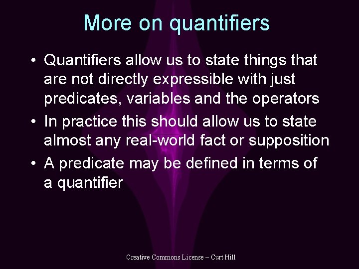 More on quantifiers • Quantifiers allow us to state things that are not directly