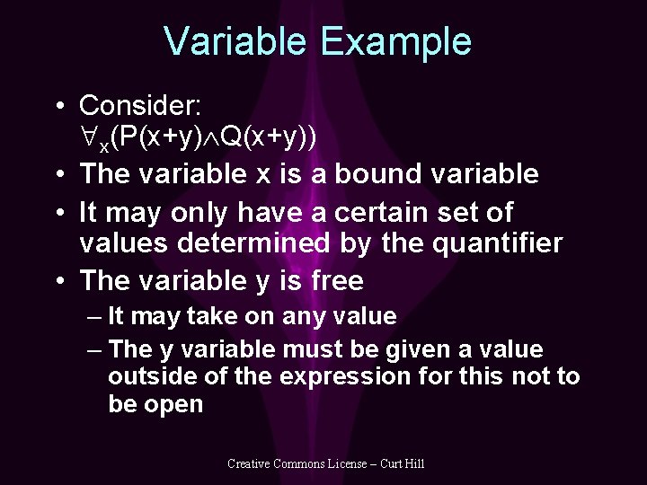 Variable Example • Consider: x(P(x+y) Q(x+y)) • The variable x is a bound variable