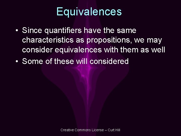 Equivalences • Since quantifiers have the same characteristics as propositions, we may consider equivalences