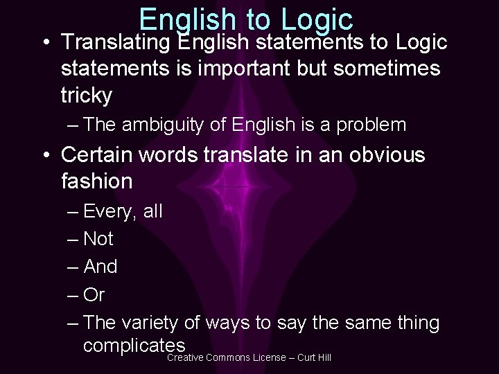 English to Logic • Translating English statements to Logic statements is important but sometimes