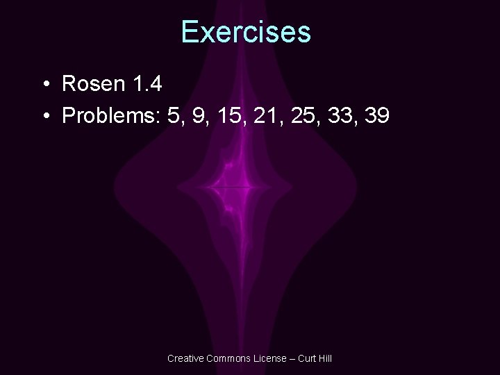 Exercises • Rosen 1. 4 • Problems: 5, 9, 15, 21, 25, 33, 39