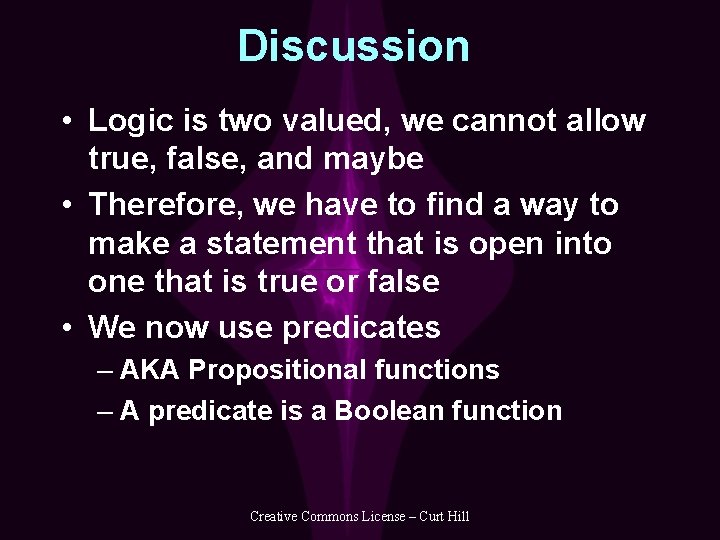 Discussion • Logic is two valued, we cannot allow true, false, and maybe •
