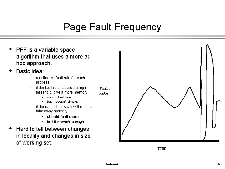 Page Fault Frequency • • PFF is a variable space algorithm that uses a