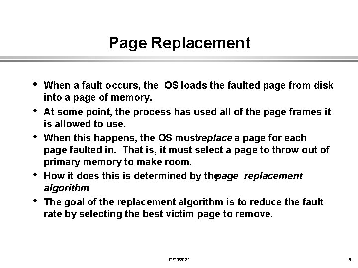 Page Replacement • When a fault occurs, the • • OS loads the faulted